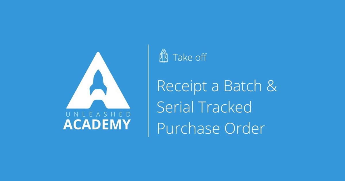 Receipt Batch & Serial Tracked Purchase Order - Unleashed Software